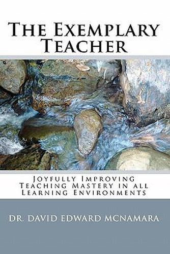 Cover image for The Exemplary Teacher: Joyfully Improving Teaching Mastery in all Learning Environments