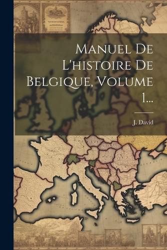 Cover image for Manuel De L'histoire De Belgique, Volume 1...