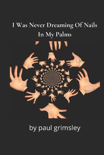 Cover image for I Was Never Dreaming Of Nails In My Palms: the data of stigmata