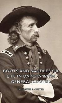 Cover image for Boots and Saddles or Life in Dakota with General Custer