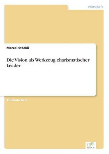 Cover image for Die Vision als Werkzeug charismatischer Leader