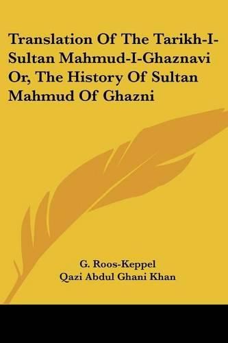 Cover image for Translation of the Tarikh-I-Sultan Mahmud-I-Ghaznavi Or, the History of Sultan Mahmud of Ghazni