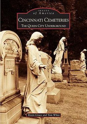 Cincinnati Cemeteries: The Queen City Underground