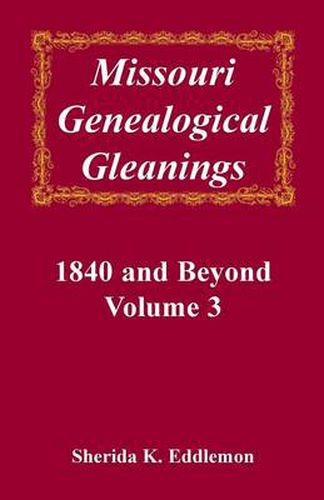 Cover image for Missouri Genealogical Gleanings, 1840 and Beyond, Vol. 3