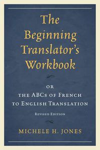 Cover image for The Beginning Translator's Workbook: or the ABCs of French to English Translation