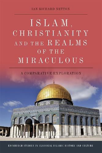 Cover image for Islam, Christianity and the Realms of the Miraculous: A Comparative Exploration