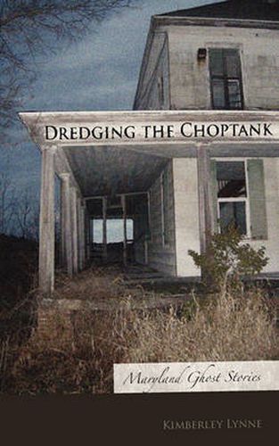 Cover image for Dredging the Choptank: Maryland Ghost Stories