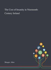 Cover image for The Cost of Insanity in Nineteenth-Century Ireland