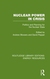 Cover image for Nuclear Power in Crisis: Politics and Planning for the Nuclear State