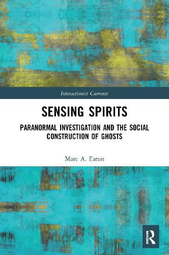 Cover image for Sensing Spirits: Paranormal Investigation and the Social Construction of Ghosts