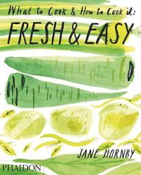 Cover image for Fresh & Easy: What To Cook & How To Cook It