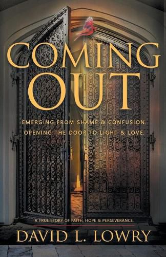 Coming Out: Emerging From Shame & Confusion, Opening The Door To Light & Love.