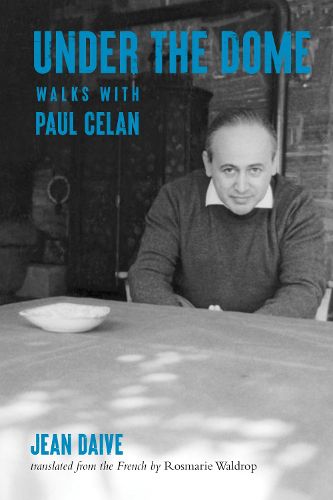 Cover image for Under the Dome: Walks with Paul Celan