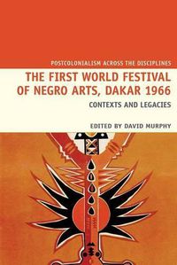 Cover image for The First World Festival of Negro Arts, Dakar 1966: Contexts and legacies