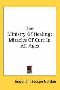 Cover image for The Ministry of Healing: Miracles of Cure in All Ages