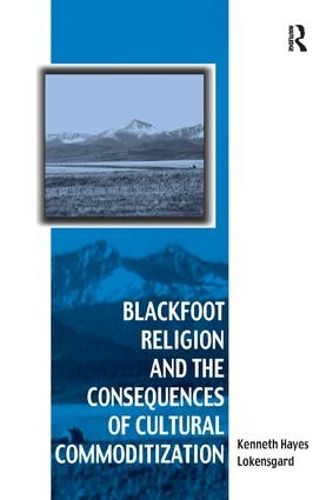 Cover image for Blackfoot Religion and the Consequences of Cultural Commoditization