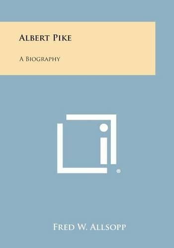 Cover image for Albert Pike: A Biography