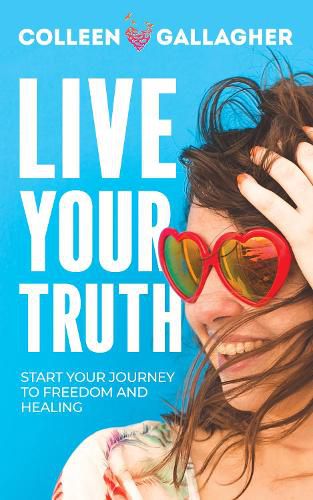 Cover image for Live Your Truth: Start Your Journey to Freedom and Healing