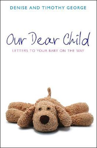 Our Dear Child: Letters to Your Baby on the Way