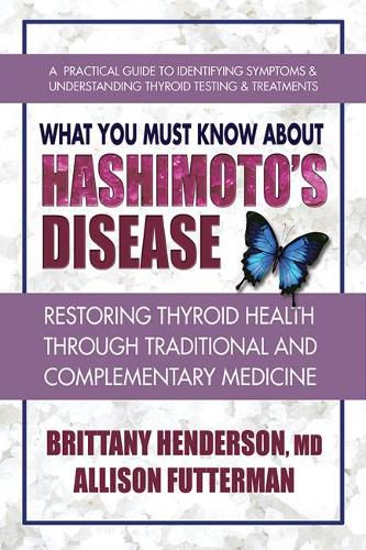 Cover image for What You Must Know About Hashimoto's Disease: Restoring Thyroid Health Through Traditional and Complementary Medicine