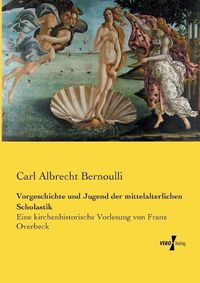 Cover image for Vorgeschichte und Jugend der mittelalterlichen Scholastik: Eine kirchenhistorische Vorlesung von Franz Overbeck