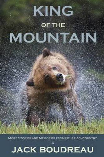 Cover image for King of the Mountain: Stories and Memories from BC's Backcountry