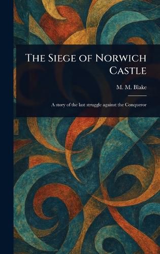 Cover image for The Siege of Norwich Castle