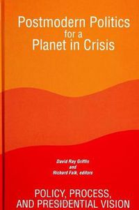 Cover image for Postmodern Politics for a Planet in Crisis: Policy, Process, and Presidential Vision