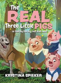 Cover image for The Real Three Little Pigs -as told by the big (not bad) wolf