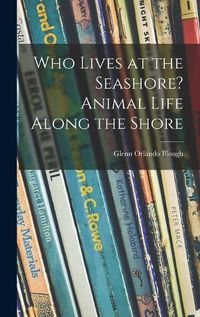 Cover image for Who Lives at the Seashore? Animal Life Along the Shore