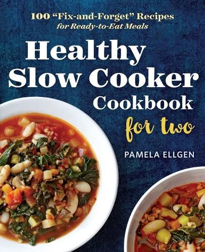 Healthy Slow Cooker Cookbook for Two: 100  fix-And-Forget  Recipes for Ready-To-Eat Meals