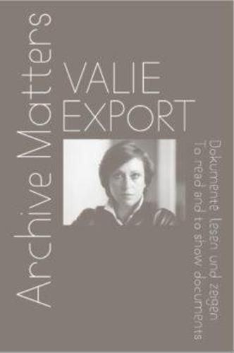 Cover image for Valie Export: Archive Matters. To read and to show documents