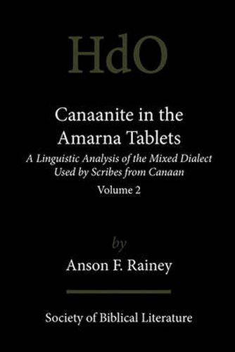 Cover image for Canaanite in the Amarna Tablets: A Linguistic Analysis of the Mixed Dialect Used by Scribes from Canaan, Volume 2