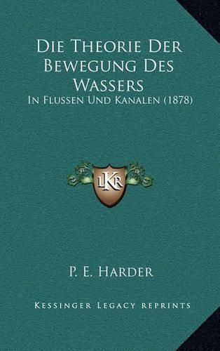 Cover image for Die Theorie Der Bewegung Des Wassers: In Flussen Und Kanalen (1878)