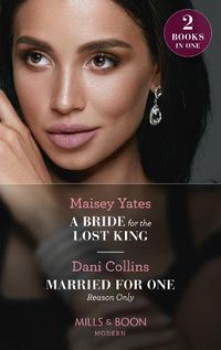 Cover image for A Bride For The Lost King / Married For One Reason Only: A Bride for the Lost King (the Heirs of Liri) / Married for One Reason Only (the Secret Sisters)
