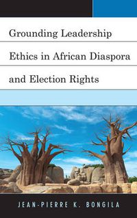 Cover image for Grounding Leadership Ethics in African Diaspora and Election Rights