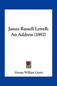 Cover image for James Russell Lowell: An Address (1892)