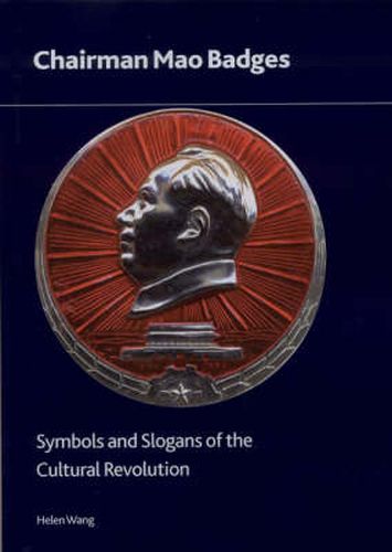 Chairman Mao Badges: Symbols and Slogans of the Cultural Revolution