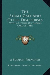 Cover image for The Strait Gate and Other Discourses: With a Lecture on Thomas Carlyle (1881)