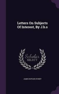 Cover image for Letters on Subjects of Interest, by J.B.S