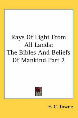 Cover image for Rays of Light from All Lands: The Bibles and Beliefs of Mankind Part 2