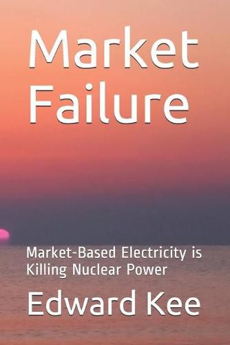 Cover image for Market Failure: Market-Based Electricity is Killing Nuclear Power