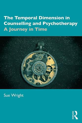 Cover image for The Temporal Dimension in Counselling and Psychotherapy: A Journey in Time