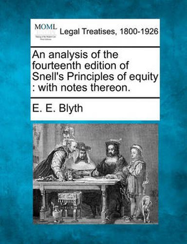 Cover image for An Analysis of the Fourteenth Edition of Snell's Principles of Equity: With Notes Thereon.