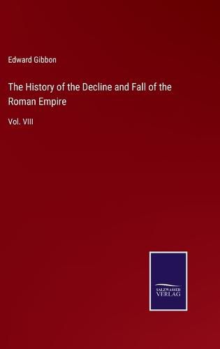 Cover image for The History of the Decline and Fall of the Roman Empire: Vol. VIII