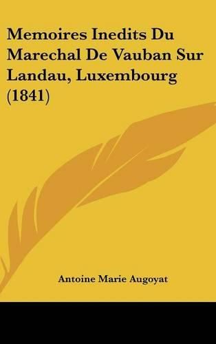 Memoires Inedits Du Marechal de Vauban Sur Landau, Luxembourg (1841)