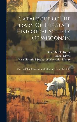 Cover image for Catalogue Of The Library Of The State Historical Society Of Wisconsin