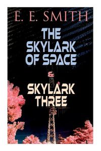 Cover image for The Skylark of Space & Skylark Three: 2 Sci-Fi Books in One Edition