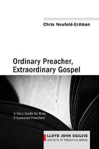 Cover image for Ordinary Preacher, Extraordinary Gospel: A Daily Guide for Wise, Empowered Preachers