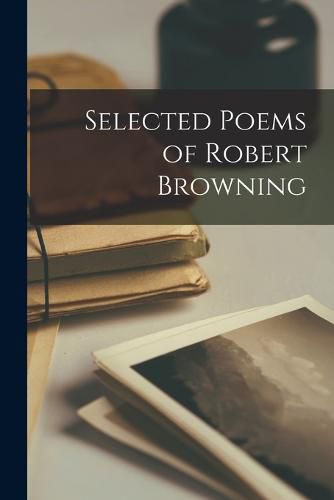 Selected Poems of Robert Browning